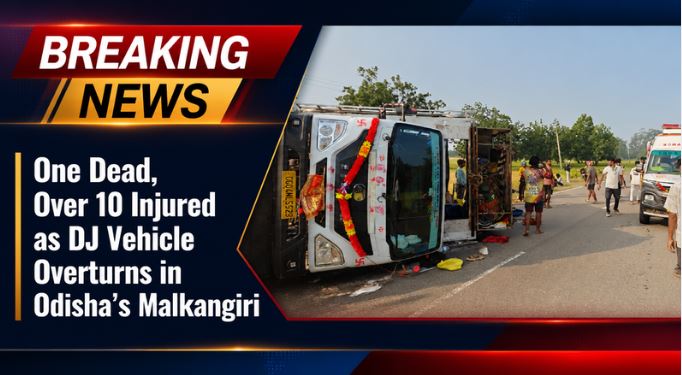 One Dead, Over 10 Injured as DJ Vehicle Overturns in Odisha&rsquo;s Malkangiri